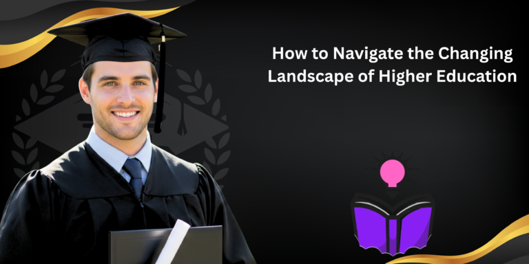 How to Navigate the Changing Landscape of Higher Education