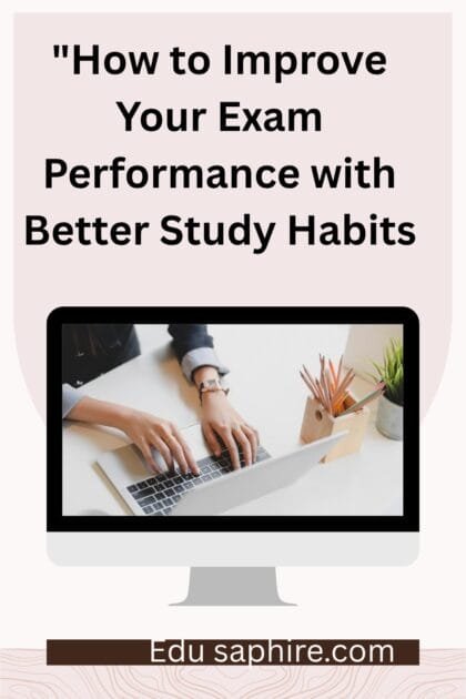How to Improve Your Exam Performance with Better Study Habits